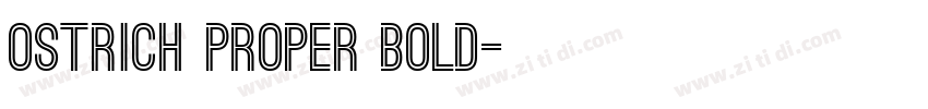 Ostrich Proper Bold字体转换 Ostrich Proper Bold字体转换